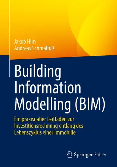 Buchcover: Building Information Modelling (BIM), ein praxisnaher Leitfaden zur Investitionsrechnung, Hirn und Schmalfuß, Springer Gabler